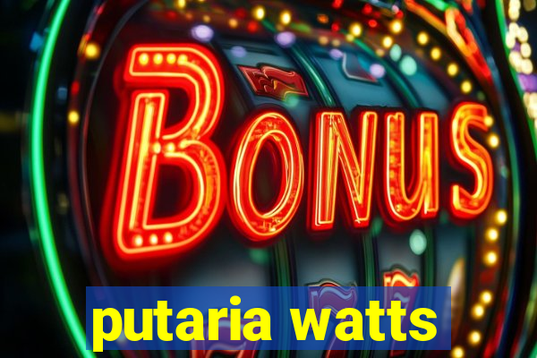 putaria watts